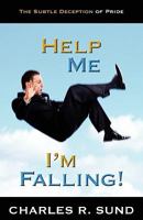 Help Me I'm Falling!: The Subtle Deception of Pride 1932503951 Book Cover