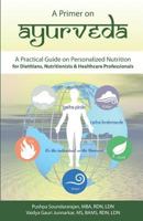 A Primer on Ayurveda: A Practical Guide on Personalized Nutrition for Dietitians, Nutritionists and Healthcare Professionals 1728951658 Book Cover