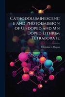 Cathodoluminescence and Photoemission of Undoped and Mn Doped Lithium Tetraborate 1288409915 Book Cover