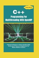C++ Programming For Multithreading With OpenMP: A Hands-On Beginner's Guide to Building High-Performance, Concurrent Applications for Modern Multicore Systems (CodeMaster) B0DTJDG93Q Book Cover