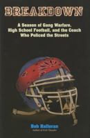 Breakdown: A Season of Gang Warfare, High School Football, and the Coach Who Policed the Streets 1599219042 Book Cover