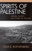 Spirits of Palestine: Gender, Society, and Stories of the Jinn 0739106422 Book Cover