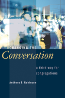 Changing the Conversation: A Third Way for Congregations 0802807593 Book Cover