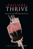 A Failure to Thrive: My Personal Account of the Canadian Blood Disaster 1546274618 Book Cover