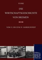 Die Wirtschaftsgeschichte Von Bremen Vom 15. Bis Ins 19. Jahrhundert 3867411905 Book Cover