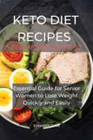 Keto Diet Recipes for Women Over 50: Essential Guide for Senior Women to Lose Weight Quickly and Easily 1801767645 Book Cover