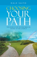 Choosing Your Path: The Search for the True Biblical Model of the Church 1664238050 Book Cover