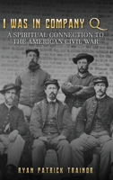 I Was In Company Q: A Spiritual Connection to the Civil War B0F5W2BXBK Book Cover