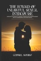 The Reward of Unlawful Sexual Intercourse: Unveiling The Secret in Ungodly Passion and Pleasure Moment and its Consequence on Divine Destiny 978773519X Book Cover