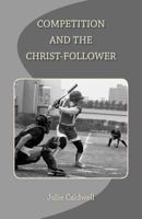 Competition and the Christ-Follower 1497461235 Book Cover
