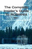 The Complete Insider's Guide to Romania: 2011 1456410768 Book Cover