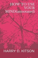 HOW TO USE YOUR MIND B08NS7PH4T Book Cover