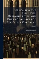 Sermons On The Privileges, Responsibilities, And Duties Of Members Of The Gospel Covenant, Volume 1... 1276089813 Book Cover