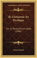 de L'Amazone Au Pacifique: Par La Pampa Et Les Andes (1906) 1160400105 Book Cover