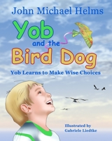 Yob and the Bird Dog: Yob Learns to Make Wise Choices B0BLLS6V3R Book Cover