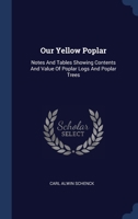 Our Yellow Poplar: Notes And Tables Showing Contents And Value Of Poplar Logs And Poplar Trees 134043590X Book Cover