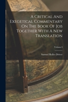 A Critical And Exegetical Commentary On The Book Of Job Together With A New Translation; Volume I 1018094172 Book Cover