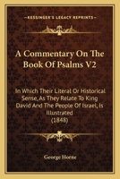 A Commentary On The Book Of Psalms V2: In Which Their Literal Or Historical Sense, As They Relate To King David And The People Of Israel, Is Illustrated 1436721679 Book Cover