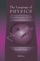 The Language of Physics: The Calculus and the Development of Theoretical Physics in Europe, 1750 - 1870