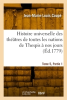 Histoire universelle des théâtres de toutes les nations de Thespis à nos jours. Tome 5, Partie 1 2329939817 Book Cover