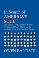 In Search of America's Soul: Conversations with Americans about the Presidency of Barack Obama and the Declining Power of the American Empire 9628616609 Book Cover