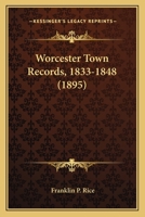 Worcester Town Records, 1833-1848 1120959470 Book Cover