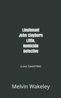 Lieutenant John Clayborn Little, Homicide Detective: (Love Saved Me) 179062617X Book Cover