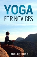 Yoga For Novices: Your perfect step to step guide on how to improve health and strength through Yoga B0BMSZSGDD Book Cover