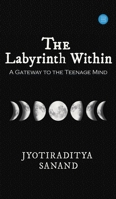 The Labyrinth Within: A Gateway to the Teenage Mind 9359895687 Book Cover
