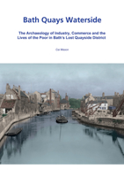 Bath Quays Waterside: : The Archaeology of Industry, Commerce and the Lives of the Poor in Bath's Lost Quayside District 1911137166 Book Cover