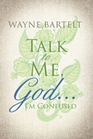 Talk to Me, God . . . I'm Confused 1644718693 Book Cover