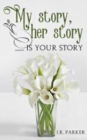 My Story, Her Story .... Is Your Story 1721939768 Book Cover