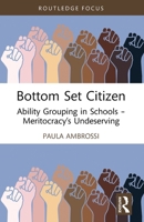 Bottom Set Citizen: Ability Grouping in Schools - Meritocracy's Undeserving 1032503688 Book Cover
