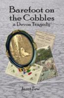 Barefoot on the Cobbles: a Devon tragedy 1911438549 Book Cover