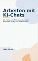 Arbeiten mit KI-Chats: Wie Führungskräfte bessere Ergebnisse entwickeln, prüfen und verantworten (German Edition) 3696758132 Book Cover