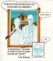 Whatever Happened to Paint-By-Numbers? : A Humorous Personal Account of What It Took to Make Anyone an 'Artist' 096606934X Book Cover