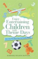 Enjoy Entertaining Children with Theme Days: More Than Two Dozen Ideas for Possible Themes 1532045085 Book Cover