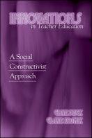 Innovations in Teacher Education: A Social Constructivist Approach (Suny Series, Teacher Preparation and Development) 079146718X Book Cover