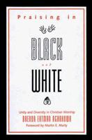 Praising in Black and White: Unity and Diversity in Christian Worship 0829811346 Book Cover
