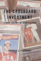 The Cardboard Investment: A Brief History of Sports Cards B0DDKT615D Book Cover