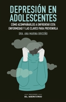 Depresión en adolescentes: Cómo acompañarlos a enfrentar esta enfermedad y las claves para prevenirla 9569986883 Book Cover