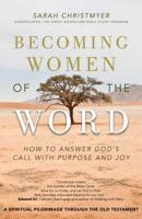 Becoming Women of the Word: How to Answer God's Call with Purpose and Joy 1594718776 Book Cover