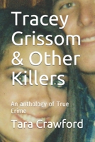 Tracey Grissom & Other Killers: An anthology of True Crime 1089372094 Book Cover