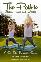 The Path To Better Health And Vitality: A Six Step Program For Seniors B0DWWZGRKX Book Cover