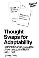 Thought Swaps for Adaptability: Rethink Change, Navigate Uncertainty, and Build Self-Trust 1972391054 Book Cover