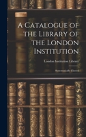 A Catalogue of the Library of the London Institution: Systematically Classed 1020848227 Book Cover
