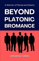Beyond Platonic Bromance: A Memoir of Denial and Desire B0GJ4LBHRL Book Cover