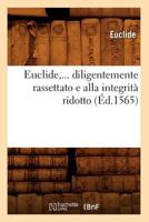 Euclide, Diligentemente Rassettato E Alla Integrita Ridotto (A0/00d.1565) 2012662765 Book Cover