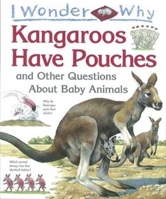 I Wonder Why Kangaroos Have Pouches: And Other Questions About Baby Animals (I Wonder Why) 0753450496 Book Cover