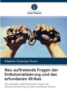 Neu auftretende Fragen der Entkolonialisierung und des erfundenen Afrikas: Die aktuellen aufkommenden Fragen der Entkolonialisierung und des erfundenen Afrikas 6202850299 Book Cover
